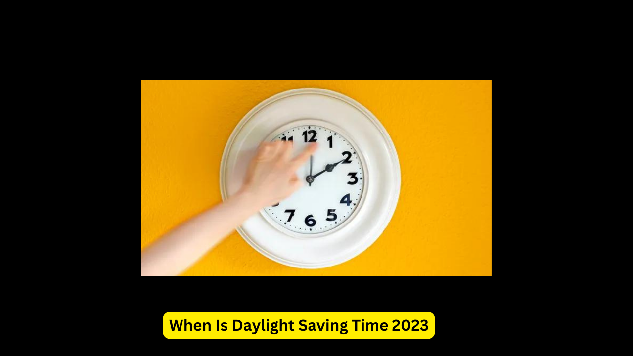 When Is Daylight Saving Time 2023?